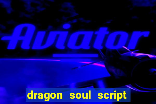 dragon soul script no key